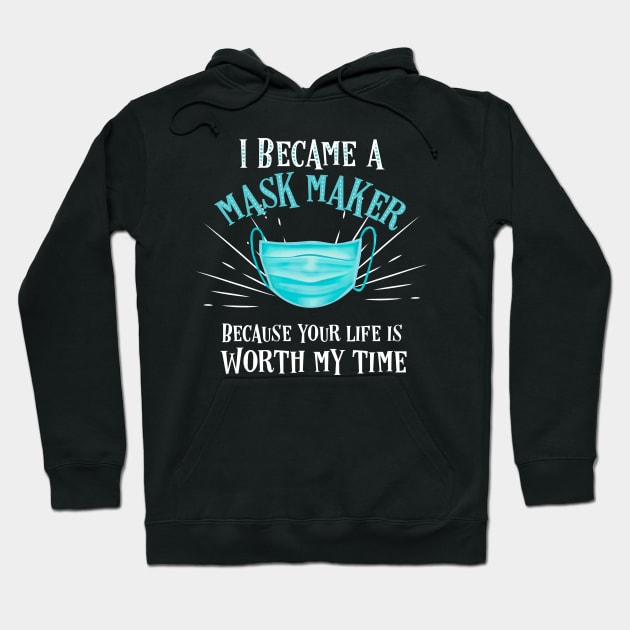 I became a mask maker because your life is worth my time Hoodie by afmr.2007@gmail.com